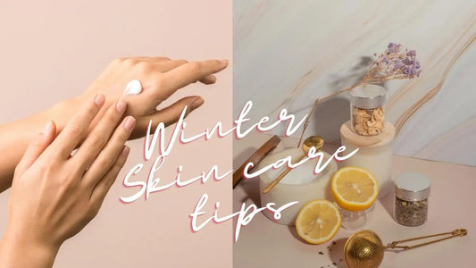 Winter skincare - Tips and Benefits